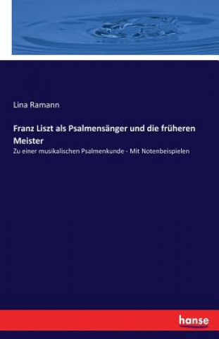 Kniha Franz Liszt als Psalmensanger und die fruheren Meister Lina Ramann