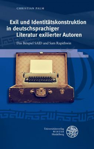 Książka Exil und Identitätskonstruktion in deutschsprachiger Literatur exilierter Autoren Christian Palm