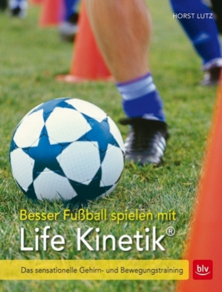 Könyv Besser Fußball spielen mit Life-Kinetik® Horst Lutz
