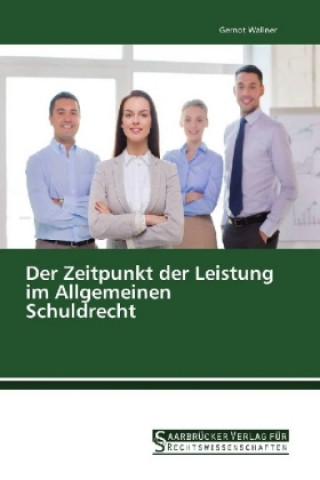 Book Der Zeitpunkt der Leistung im Allgemeinen Schuldrecht Gernot Wallner