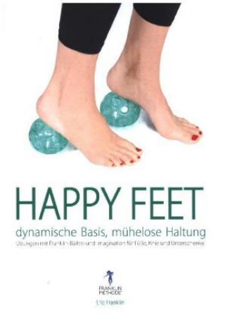 Knjiga Happy Feet - dynamische Basis, mühelose Haltung Eric Franklin