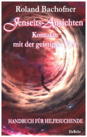 Kniha Jenseits - Ansichten - Kontakte mit der geistigen Welt Roland Bachofner
