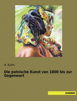 Könyv Die polnische Kunst von 1800 bis zur Gegenwart Alfred Kuhn