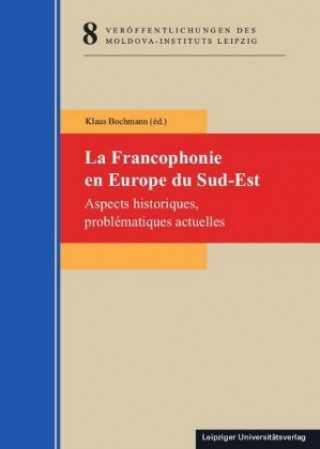 Könyv La Francophonie en Europe du Sud-Est Klaus Bochmann