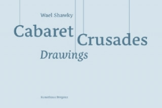 Книга Wael Shawky: Cabaret Crusades Drawings Omar Berrada