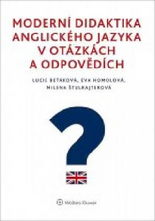 Kniha Moderní didaktika anglického jazyka v otázkách a odpovědích Lucie Betáková