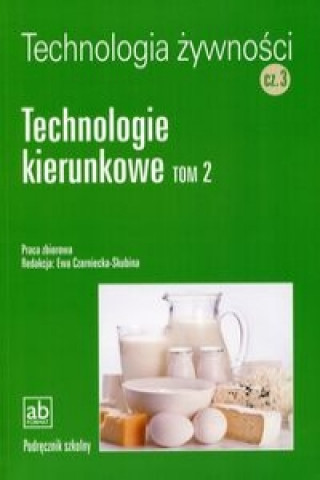 Könyv Technologia zywnosci Czesc 3 Technologie kierunkowe Tom 2 