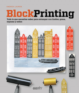 Könyv Block Printing. Todo lo que necesitas saber para estampar con linóleo, goma, espuma y sellos ANDREA LAUREN