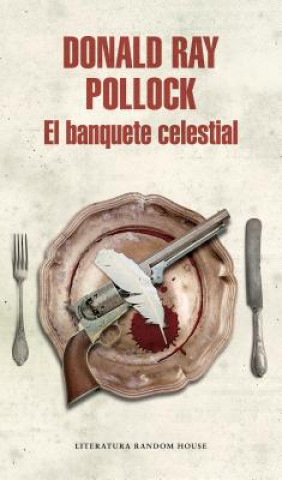 Kniha El Banquete Celestial / The Heavenly Table Donald Ray Pollock Ray Pollock
