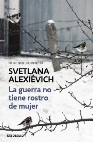 Книга La Guerra No Tiene Rostro de Mujer / The Unwomanly Face of War: An Oral History of Women in World War II Alexievich