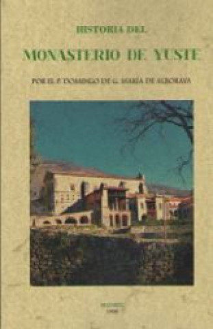 Könyv Historia del Monasterio de Yuste 
