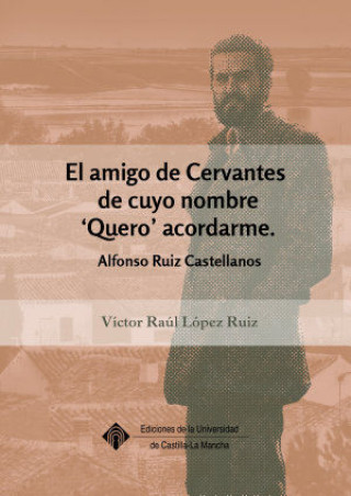 Carte El amigo de Cervantes de cuyo nombre `Quero ' acordarme: Alfonso Ruiz Castellanos 