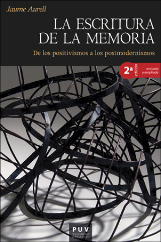 Kniha La escritura de la memoria, 2a ed.: De los positivismos a los postmodernismos JAUME AURELL
