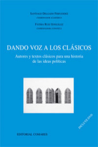Carte Dando voz a los clásicos : autores y textos clásicos para una historia de las ideas políticas SANTIAGO DELGADO FERNANDEZ