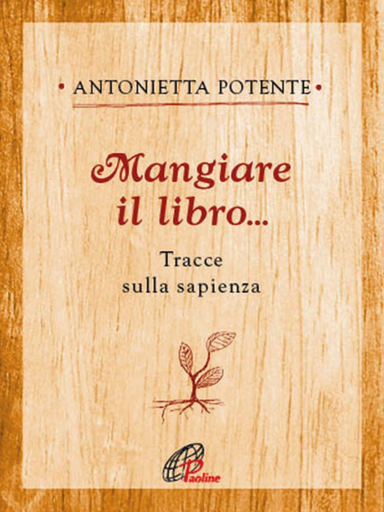 Książka Mangiare il libro... Tracce sulla sapienza Antonietta Potente