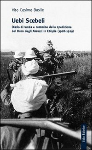 Książka Uebi Scebeli. Diario di tenda e cammino della spedizione del Duca degli Abruzzi in Etiopia (1928-1929) Vito C. Basile