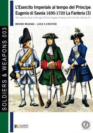 Könyv L'esercito imperiale al tempo del Principe Eugenio di Savoia 1690-1720 - la fanteria vol. 3 Bruno Mugnai