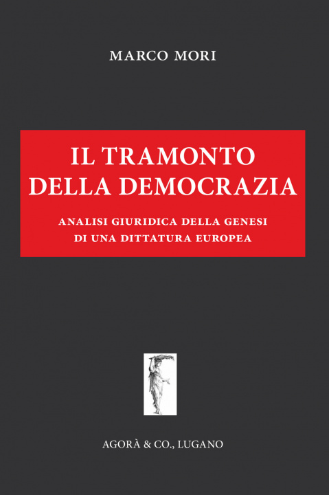 Книга Il tramonto della democrazia. Analisi giuridica della genesi di una dittatura europea Marco Mori