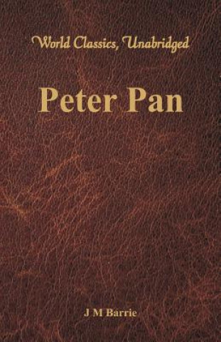 Carte Peter Pan (World Classics, Unabridged) J M Barrie
