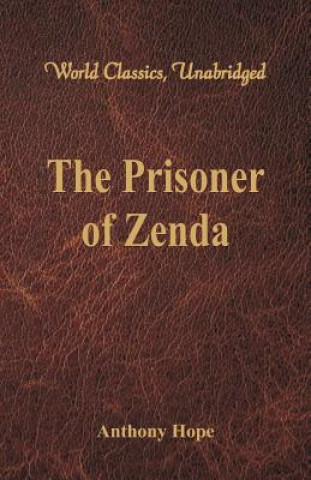 Könyv Prisoner of Zenda (World Classics, Unabridged) Anthony Hope