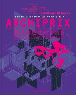 Kniha Archiprix International Ahmedabad 2017: The World's Best Graduation Projects Architecture, Urban Design, Landscape Henk Van Der Veen