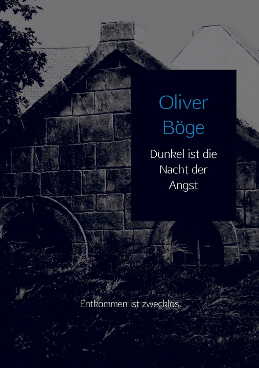 Kniha Dunkel ist die Nacht der Angst Oliver Böge