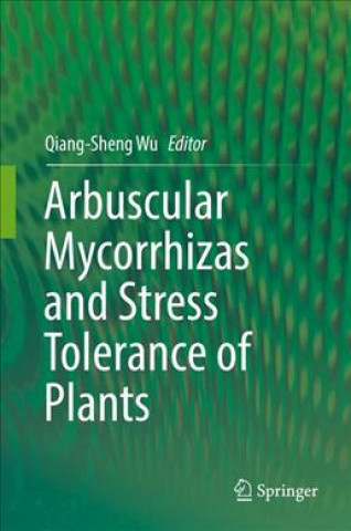 Knjiga Arbuscular Mycorrhizas and Stress Tolerance of Plants Qiang-Sheng Wu