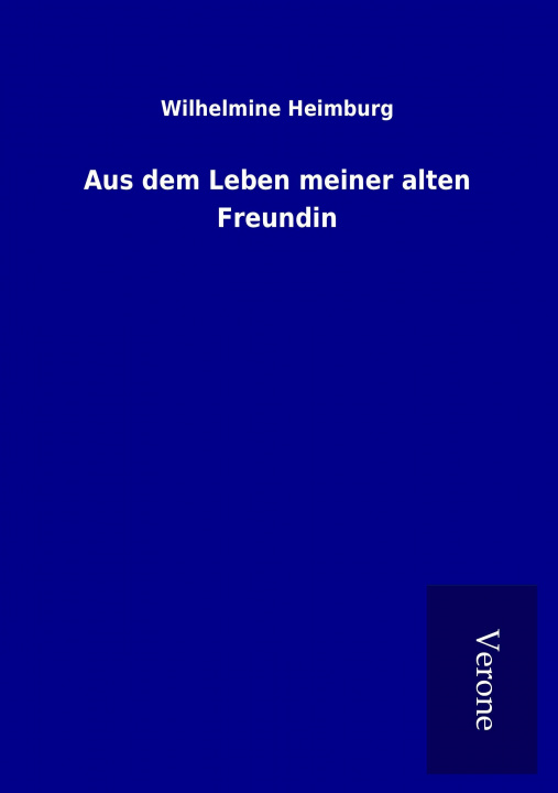 Książka Aus dem Leben meiner alten Freundin Wilhelmine Heimburg