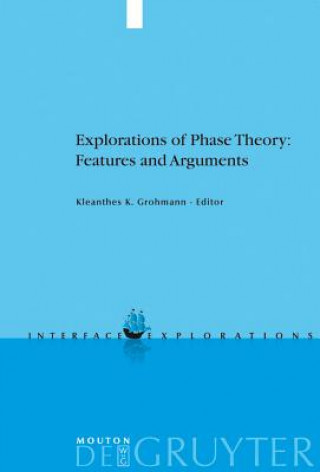 Könyv Explorations of Phase Theory: Features and Arguments Kleanthes K. Grohmann