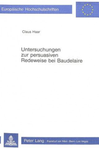 Carte Untersuchungen zur persuasiven Redeweise bei Baudelaire Claus Haar
