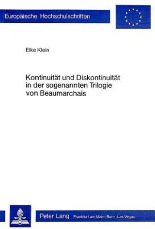 Kniha Kontinuitaet und Diskontinuitaet in der sogenannten Trilogie von Beaumarchais Elke Klein