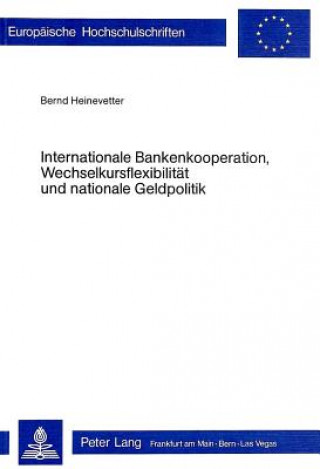 Książka Internationale Bankenkooperation, Wechselkursflexibilitaet und nationale Geldpolitik Bernd Heinevetter