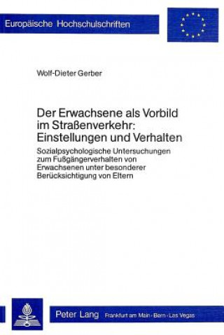 Könyv Der Erwachsene als Vorbild im Strassenverkehr:- Einstellungen und Verhalten Wolf-Dieter Gerber