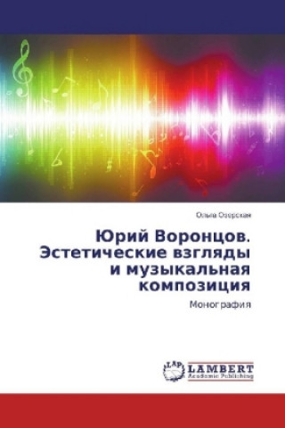 Kniha Jurij Voroncov. Jesteticheskie vzglyady i muzykal'naya kompoziciya Ol'ga Ozerskaya