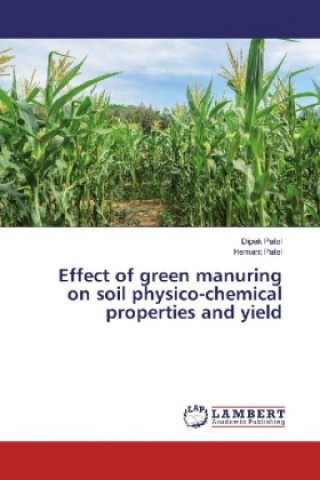 Könyv Effect of green manuring on soil physico-chemical properties and yield Dipak Patel