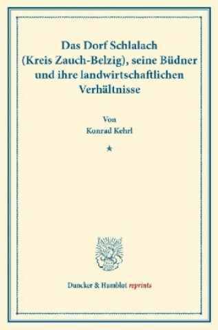 Knjiga Das Dorf Schlalach (Kreis Zauch-Belzig), seine Büdner und ihre landwirtschaftlichen Verhältnisse. Konrad Kehrl