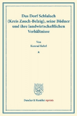 Book Das Dorf Schlalach (Kreis Zauch-Belzig), seine Büdner und ihre landwirtschaftlichen Verhältnisse. Konrad Kehrl