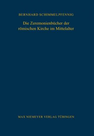 Kniha Zeremonienbucher der roemischen Kirche im Mittelalter Bernhard Schimmelpfennig