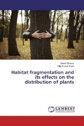 Kniha Habitat fragmentation and its effects on the distribution of plants Saroni Biswas