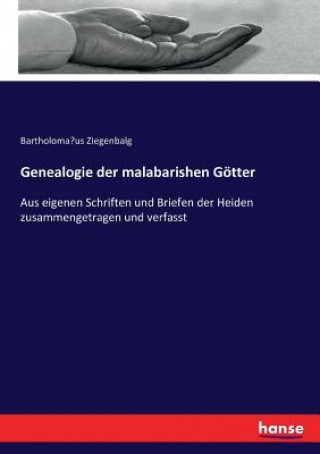 Книга Genealogie der malabarishen Goetter Ziegenbalg Bartholomaus Ziegenbalg