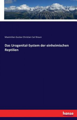 Kniha Urogenital-System der einheimischen Reptilien Maximilian Gustav Christian Carl Braun