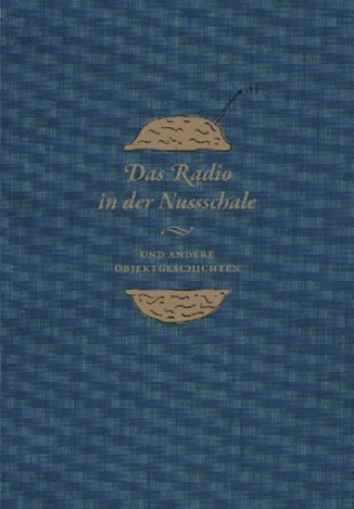 Książka Das Radio in der Nussschale und andere Objektgeschichten Veit Didczuneit