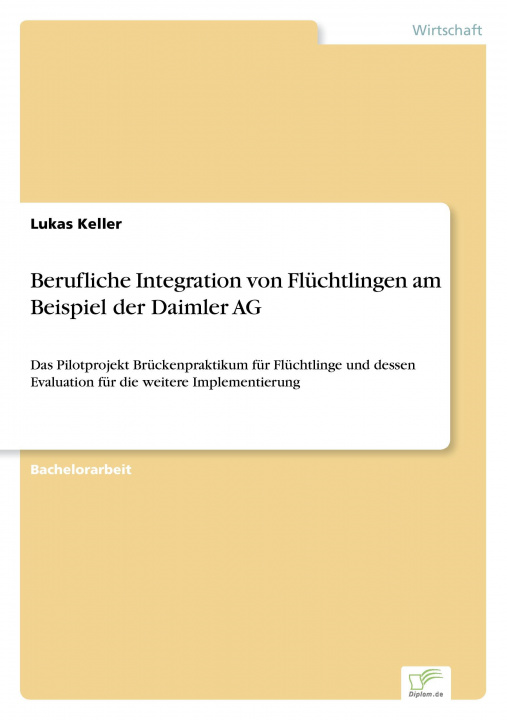 Kniha Berufliche Integration von Flüchtlingen am Beispiel der Daimler AG Lukas Keller