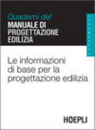 Carte Le informazioni di base per la progettazione edilizia. Quaderni del manuale di progettazione edilizia 