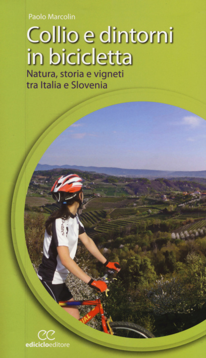 Carte Collio e dintorni in bicicletta. Natura, storia e vigneti tra Italia eSlovenia Paolo Marcolin