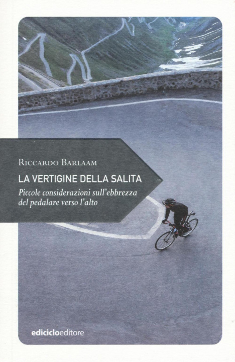 Kniha La vertigine della salita. Piccole considerazioni sull'ebbrezza del pedalare verso l'alto Riccardo Barlaam