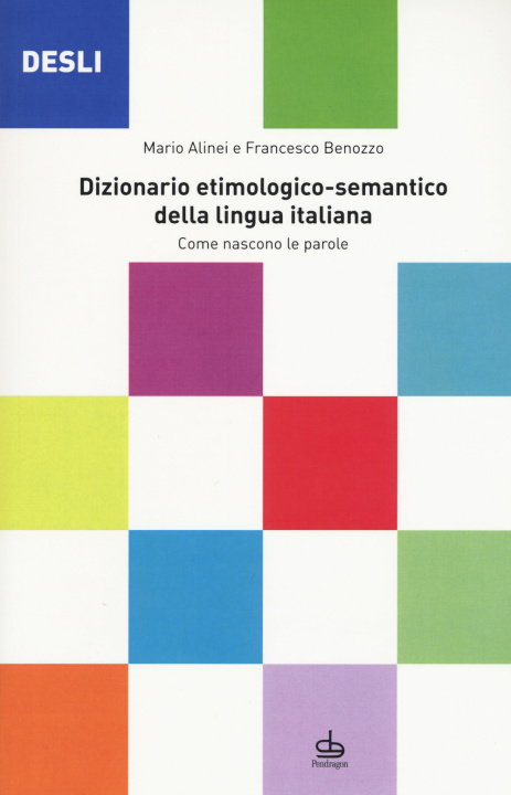 Knjiga DESLI. Dizionario etimologico-semantico della lingua italiana. Come nascono le parole Mario Alinei