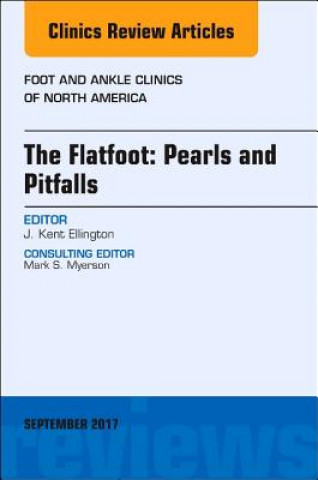 Carte Flatfoot: Pearls and Pitfalls, An Issue of Foot and Ankle Clinics of North America Kent Ellington