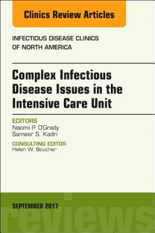 Kniha Complex Infectious Disease Issues in the Intensive Care Unit, An Issue of Infectious Disease Clinics of North America Naomi P. O'Grady