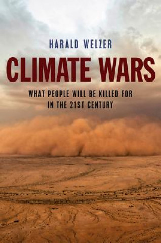Kniha Climate Wars - What People Will Be Killed For in the 21st Century Harald Welzer